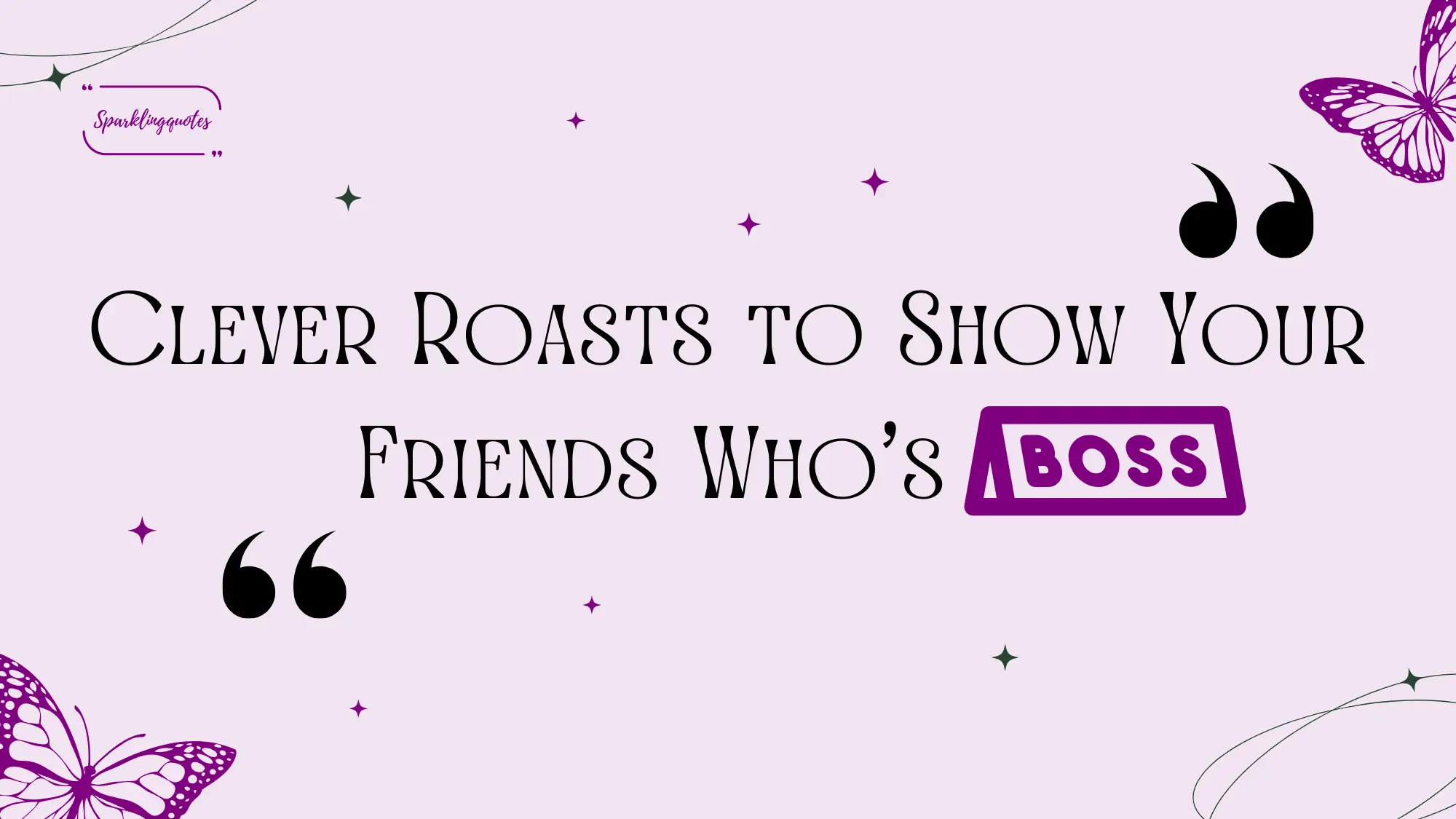 clever roasts to show your friends who's boss