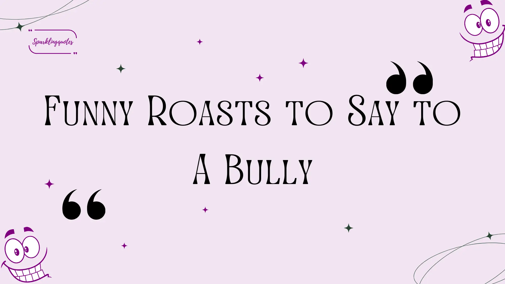 Funny Roasts to Say to A Bully