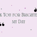 Thank You for Brightening my Day