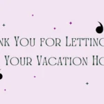 thank you for letting us use your vacation home