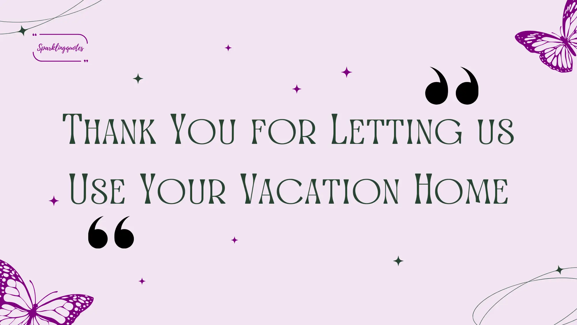 thank you for letting us use your vacation home