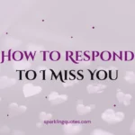 How to Respond to I Miss You: 140+ Sweet, Flirty & Funny Replies