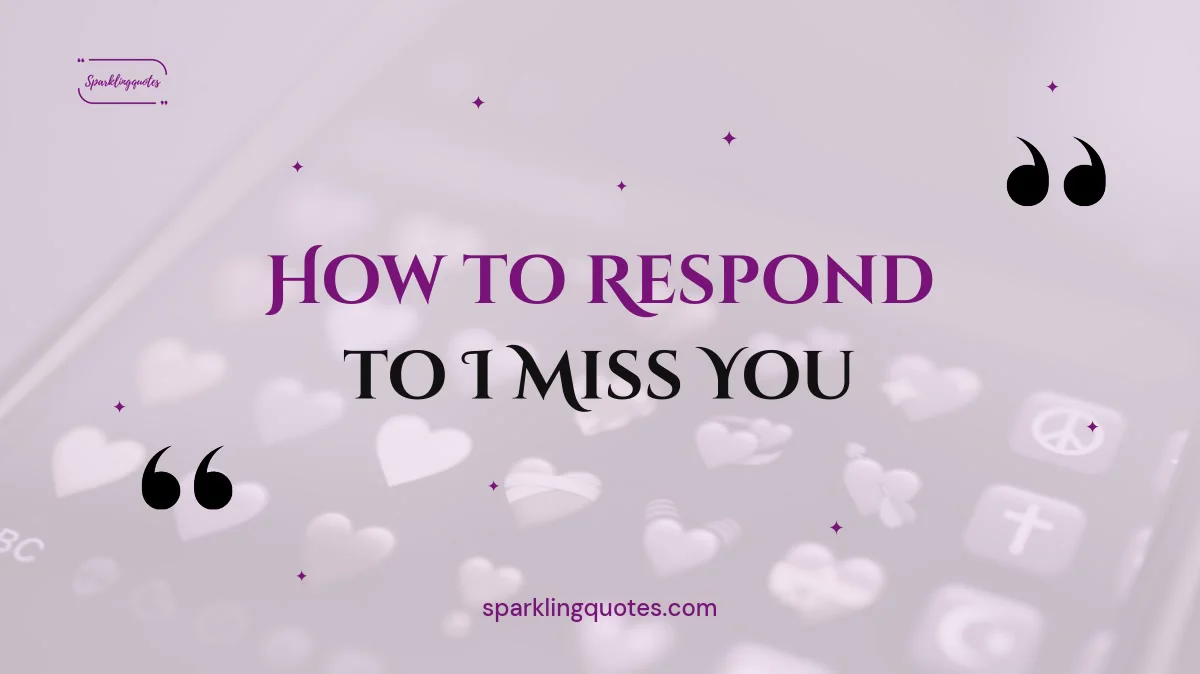 How to Respond to I Miss You: 140+ Sweet, Flirty & Funny Replies