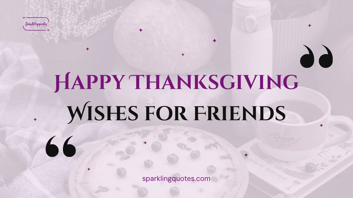 170+ Happy Thanksgiving Wishes for Friends (Heartfelt, Funny & Short)