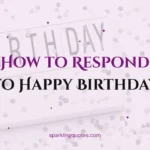 How to Respond to Happy Birthday: 150+ Sweet, Funny & Short Replies