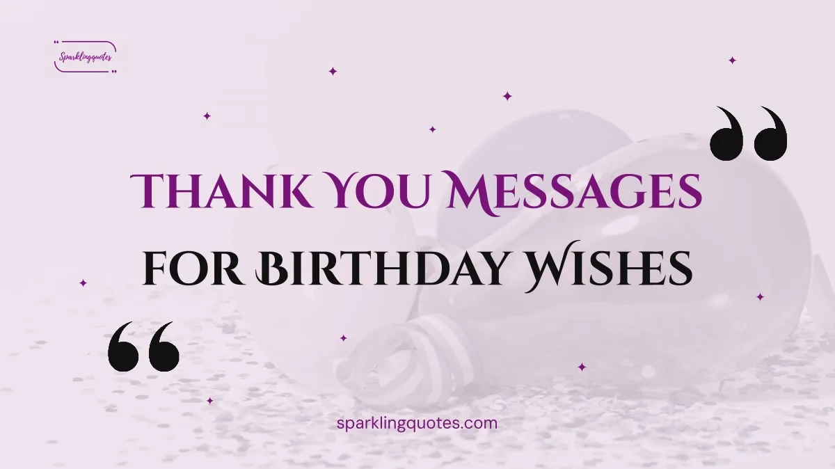 150+ Thank You Message for Birthday Wishes (Short, Heartfelt & Funny)