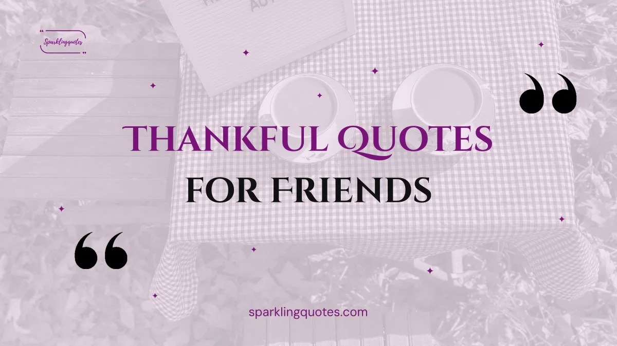 150+ Thankful Quotes for Friends (Heartfelt, Short & Funny)